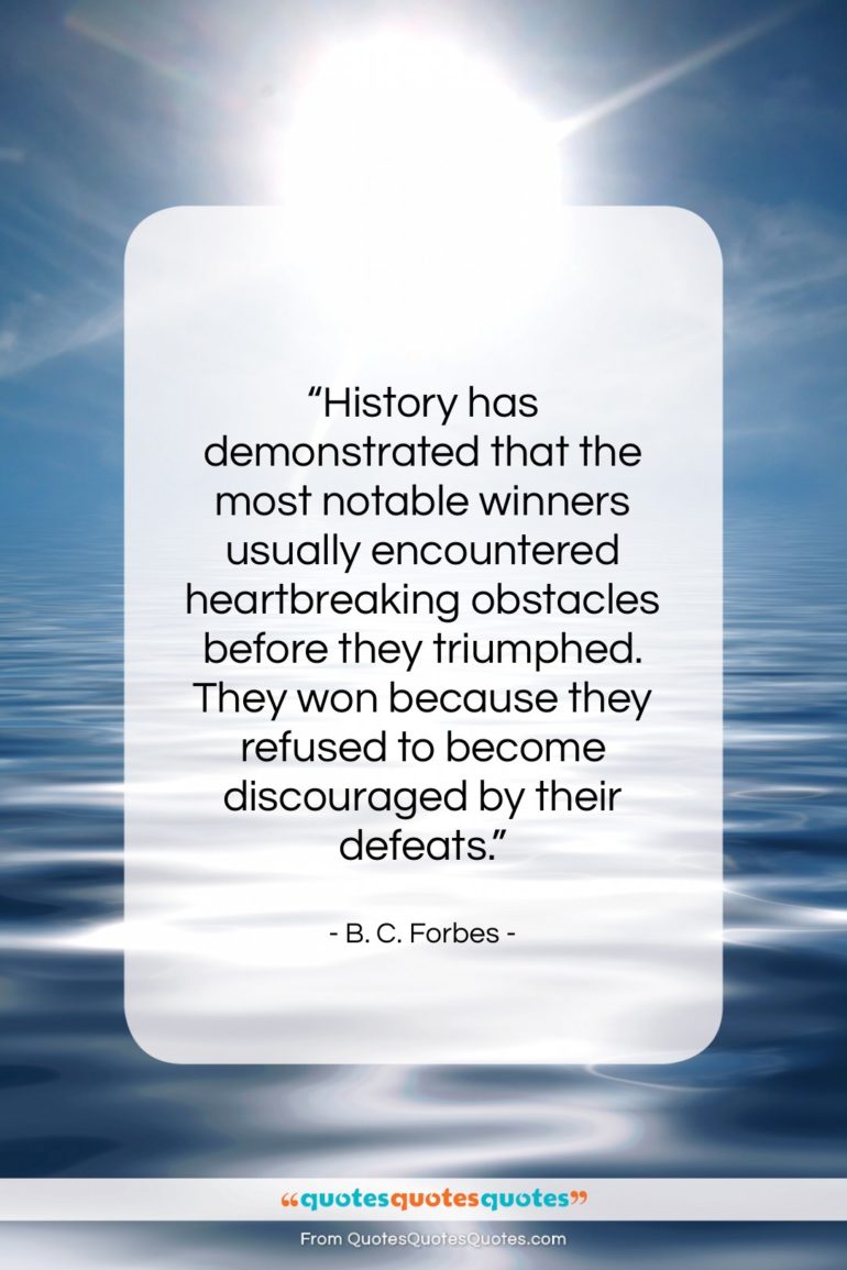 B. C. Forbes quote: “History has demonstrated that the most notable…”- at QuotesQuotesQuotes.com