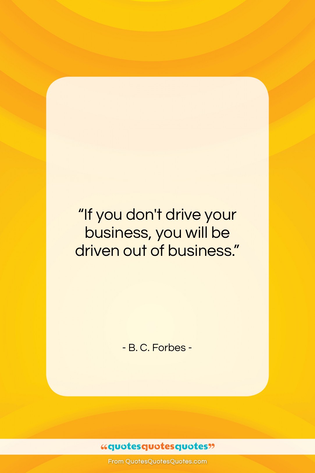 B. C. Forbes quote: “If you don’t drive your business, you…”- at QuotesQuotesQuotes.com