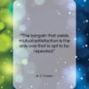 B. C. Forbes quote: “The bargain that yields mutual satisfaction is…”- at QuotesQuotesQuotes.com