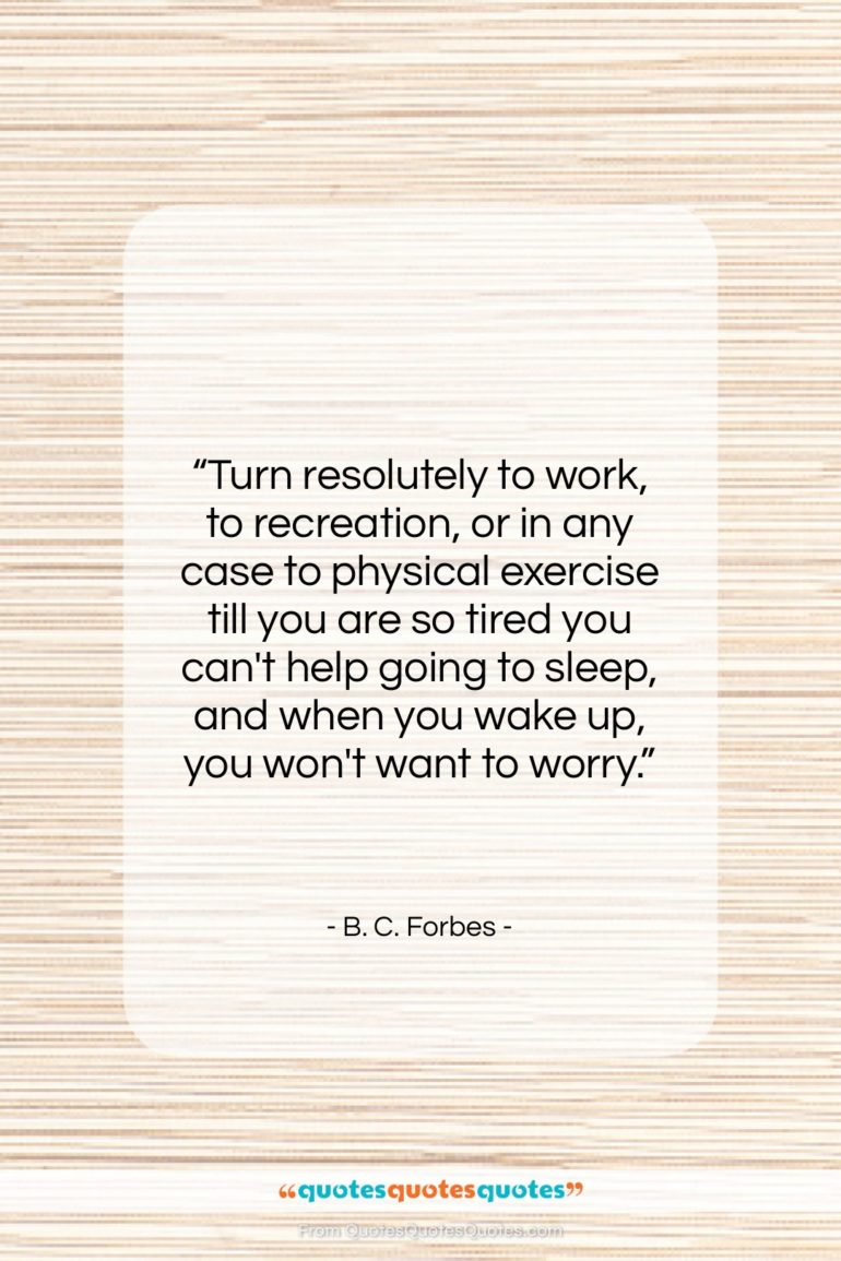 B. C. Forbes quote: “Turn resolutely to work, to recreation, or…”- at QuotesQuotesQuotes.com