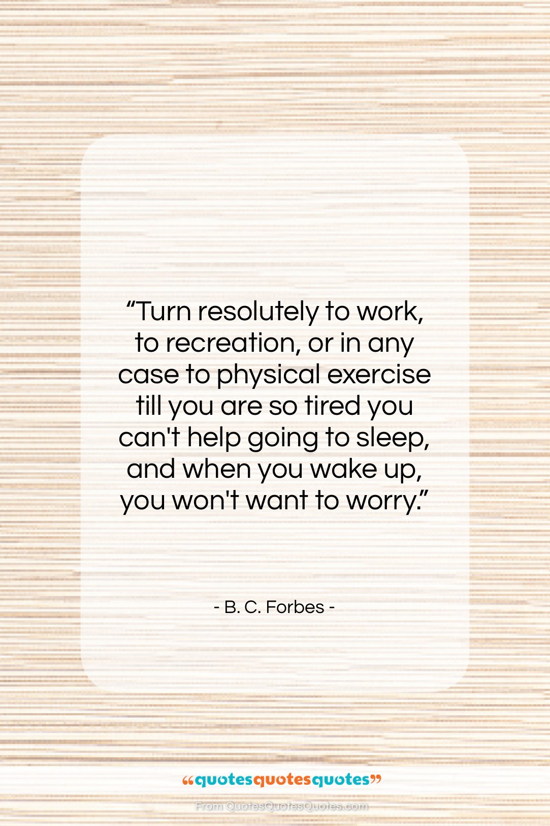B. C. Forbes quote: “Turn resolutely to work, to recreation, or…”- at QuotesQuotesQuotes.com