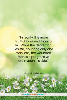 B. H. Liddell Hart quote: “In reality, it is more fruitful to…”- at QuotesQuotesQuotes.com