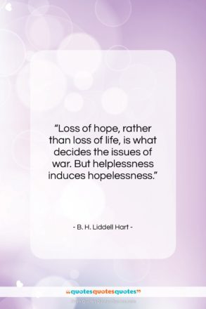 B. H. Liddell Hart quote: “Loss of hope, rather than loss of…”- at QuotesQuotesQuotes.com
