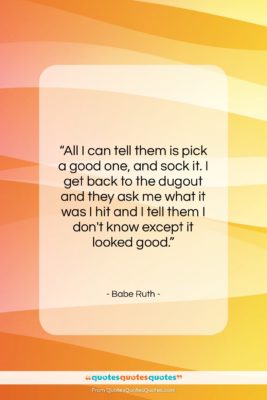 Babe Ruth quote: “All I can tell them is pick…”- at QuotesQuotesQuotes.com
