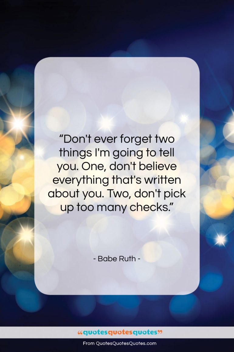 Babe Ruth quote: “Don’t ever forget two things I’m going…”- at QuotesQuotesQuotes.com