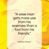 Baltasar Gracian quote: “A wise man gets more use from…”- at QuotesQuotesQuotes.com