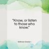Baltasar Gracian quote: “Know, or listen to those who know.”- at QuotesQuotesQuotes.com