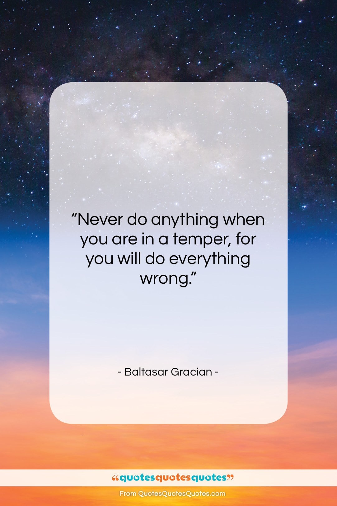 Baltasar Gracian quote: “Never do anything when you are in…”- at QuotesQuotesQuotes.com
