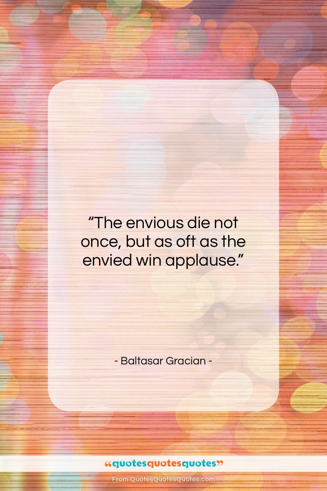 Baltasar Gracian quote: “The envious die not once, but as…”- at QuotesQuotesQuotes.com