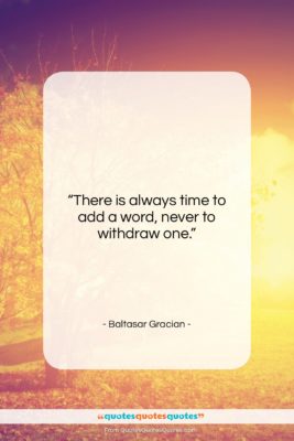 Baltasar Gracian quote: “There is always time to add a…”- at QuotesQuotesQuotes.com