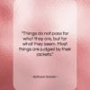 Baltasar Gracian quote: “Things do not pass for what they…”- at QuotesQuotesQuotes.com