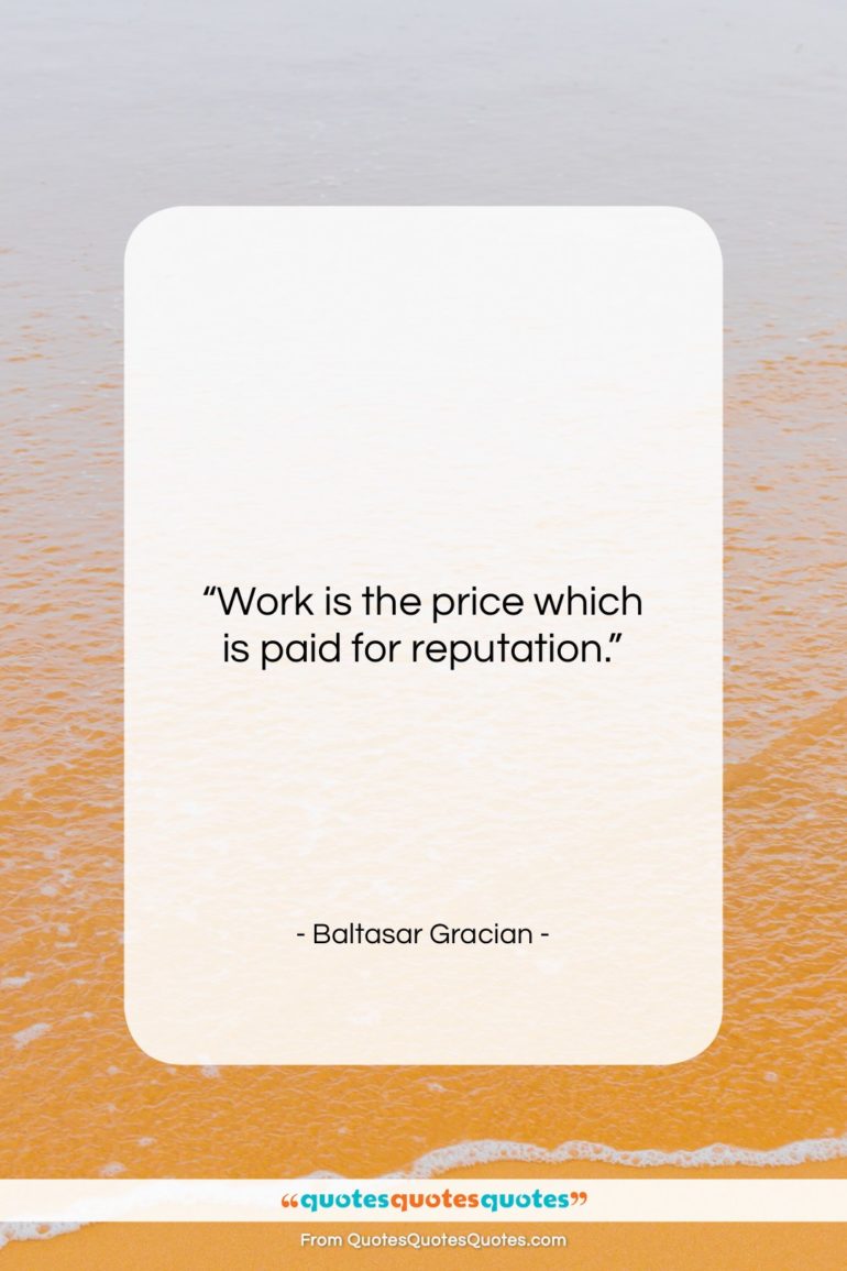 Baltasar Gracian quote: “Work is the price which is paid…”- at QuotesQuotesQuotes.com