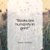 Barbara Tuchman quote: “Books are humanity in print…”- at QuotesQuotesQuotes.com