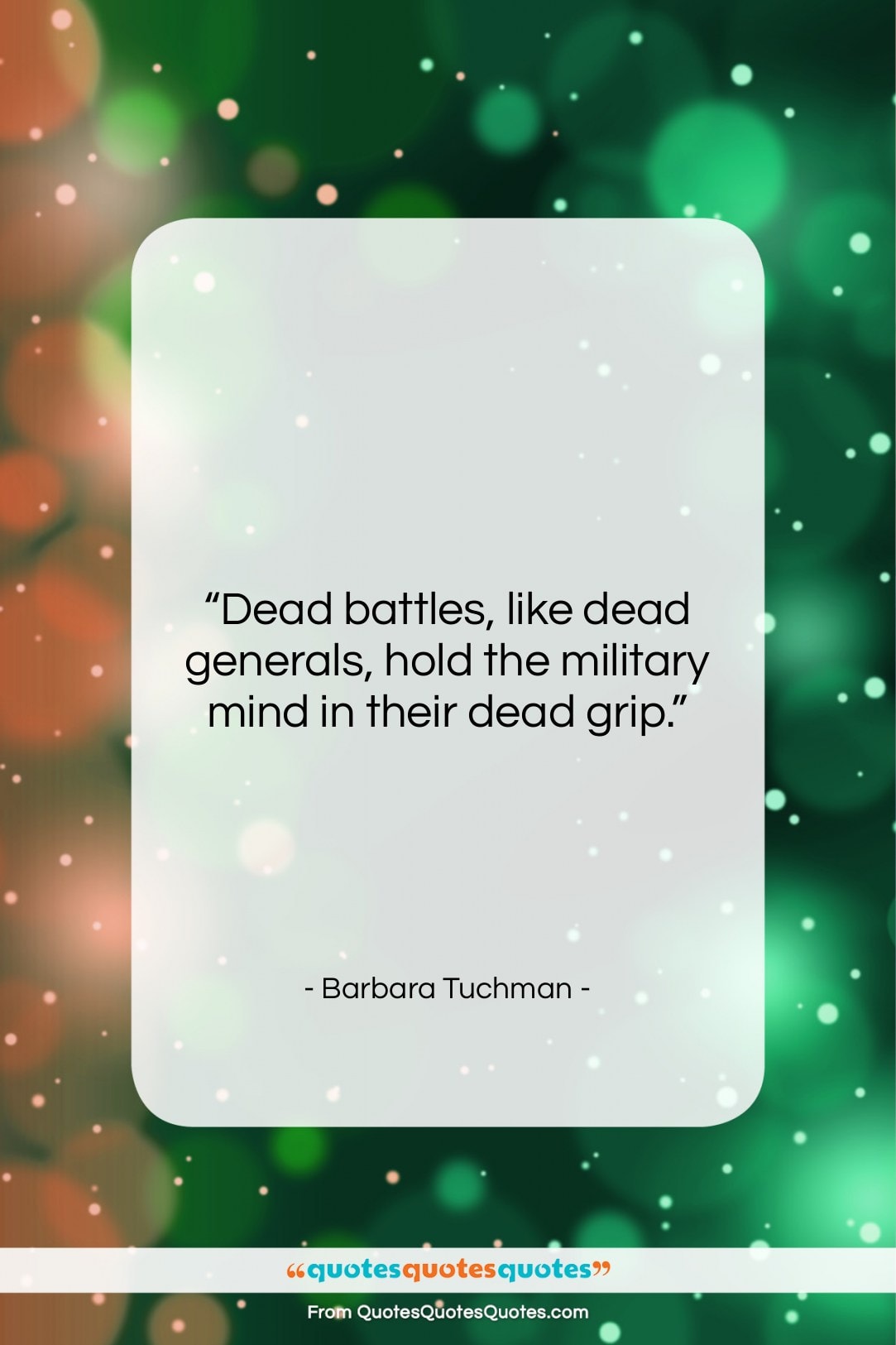 Barbara Tuchman quote: “Dead battles, like dead generals, hold the…”- at QuotesQuotesQuotes.com