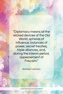 Barbara Tuchman quote: “Diplomacy means all the wicked devices of…”- at QuotesQuotesQuotes.com