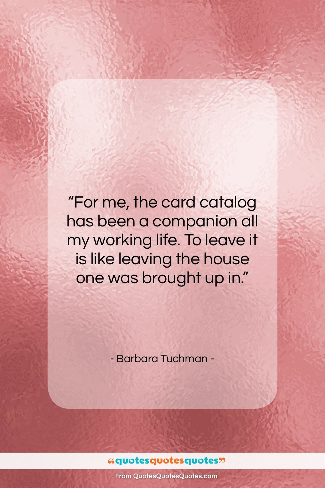Barbara Tuchman quote: “For me, the card catalog has been…”- at QuotesQuotesQuotes.com
