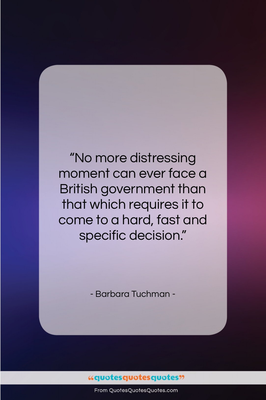 Barbara Tuchman quote: “No more distressing moment can ever face…”- at QuotesQuotesQuotes.com