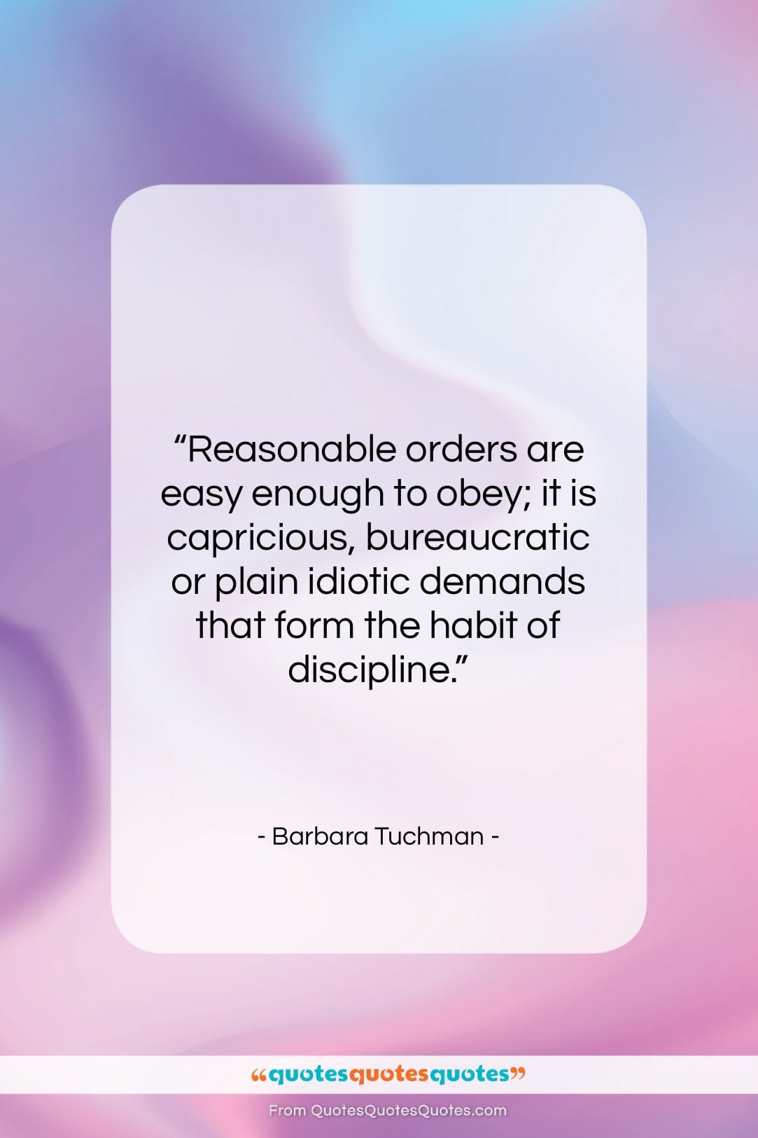Barbara Tuchman quote: “Reasonable orders are easy enough to obey;…”- at QuotesQuotesQuotes.com