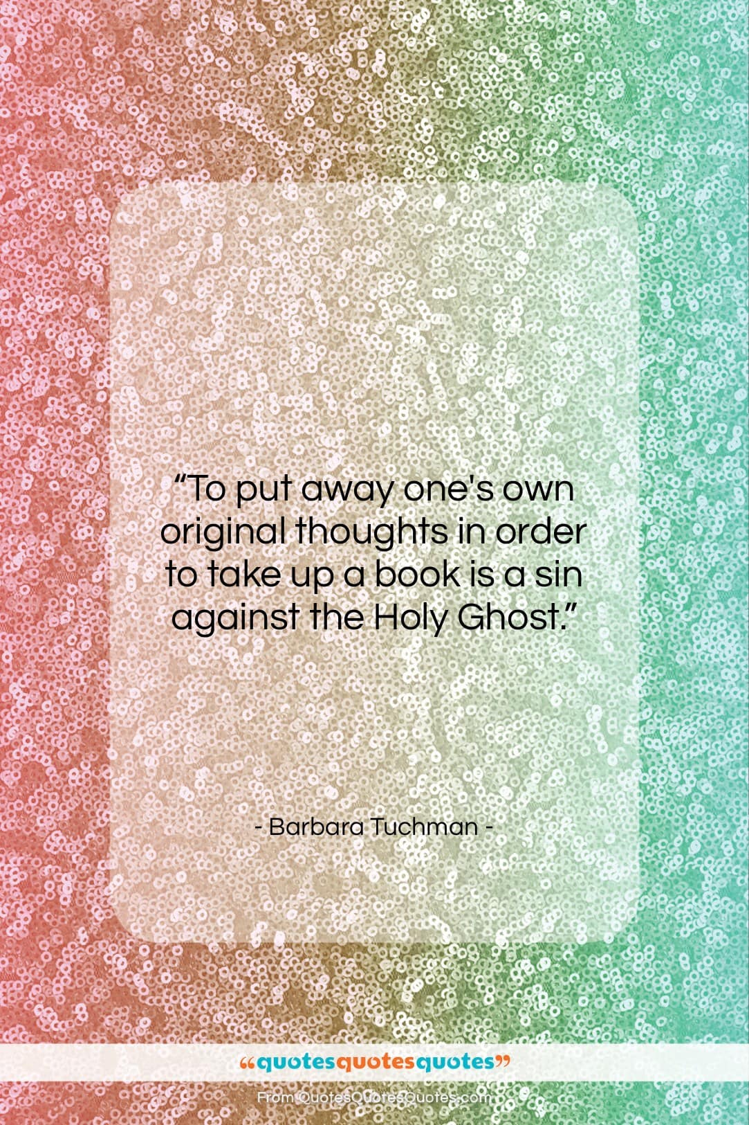 Barbara Tuchman quote: “To put away one’s own original thoughts…”- at QuotesQuotesQuotes.com