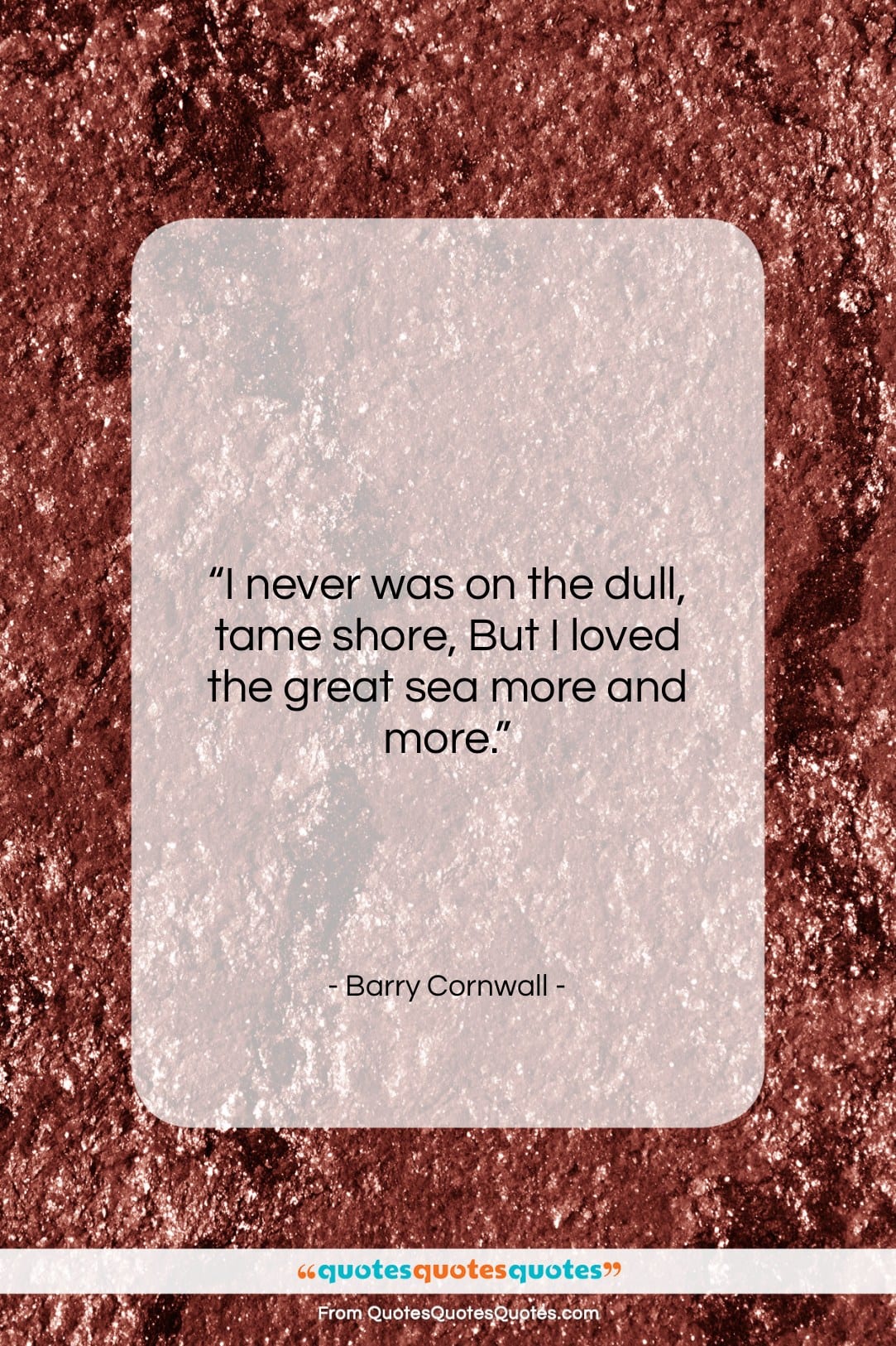 Barry Cornwall quote: “I never was on the dull, tame…”- at QuotesQuotesQuotes.com
