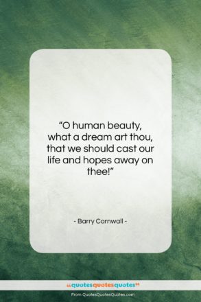 Barry Cornwall quote: “O human beauty, what a dream art…”- at QuotesQuotesQuotes.com
