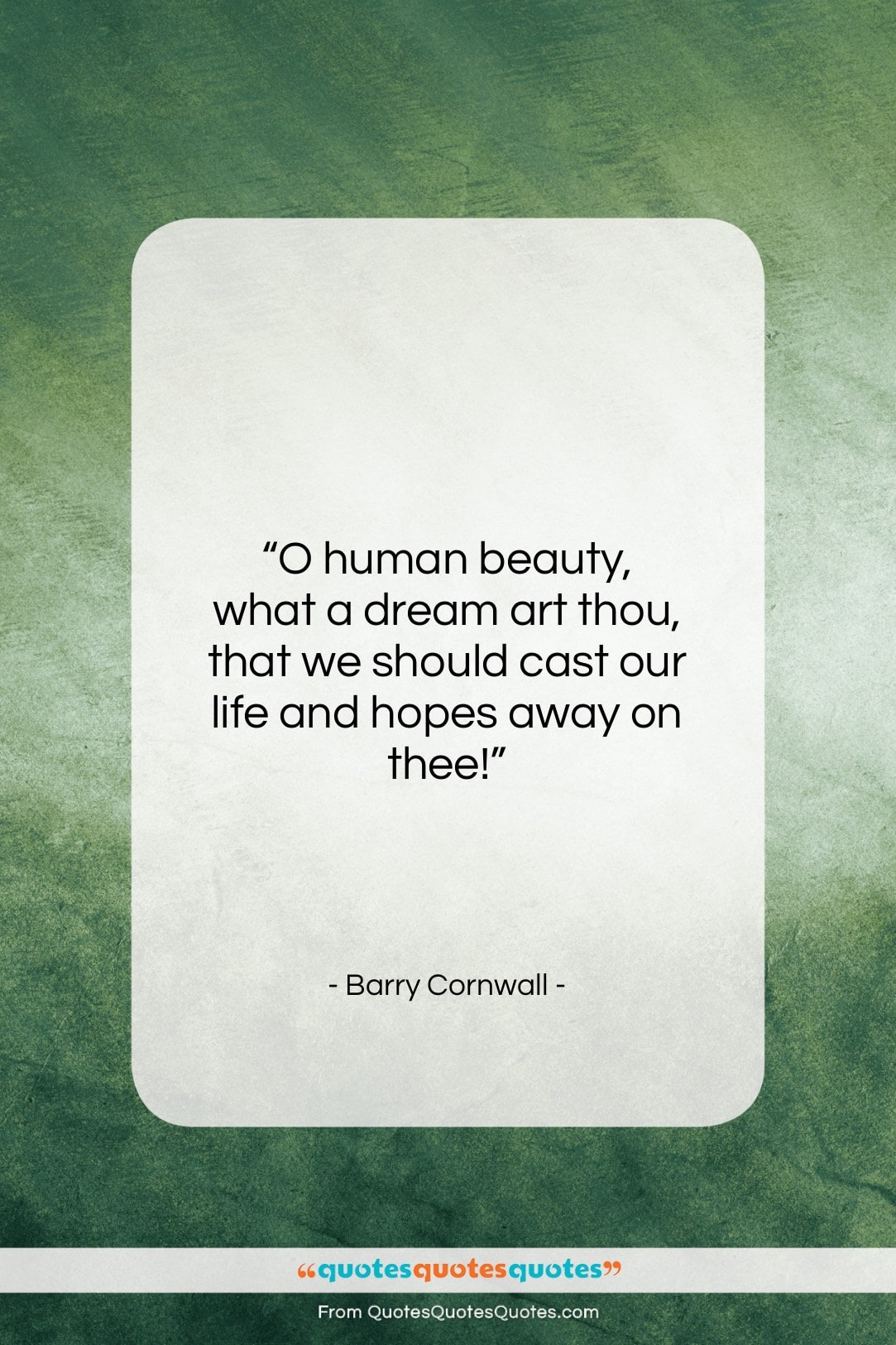 Barry Cornwall quote: “O human beauty, what a dream art…”- at QuotesQuotesQuotes.com