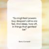 Barry Cornwall quote: “So mightiest powers buy deepest calms are…”- at QuotesQuotesQuotes.com