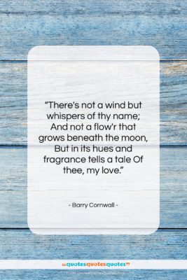 Barry Cornwall quote: “There’s not a wind but whispers of…”- at QuotesQuotesQuotes.com