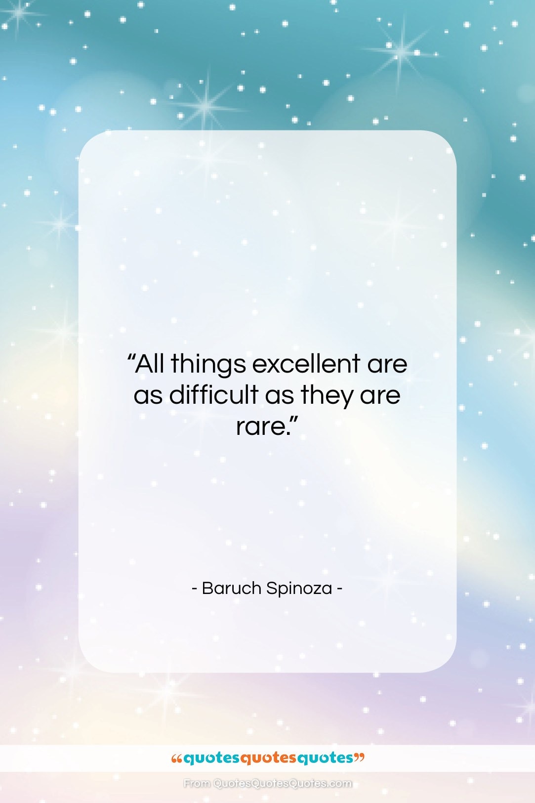 Baruch Spinoza quote: “All things excellent are as difficult as…”- at QuotesQuotesQuotes.com