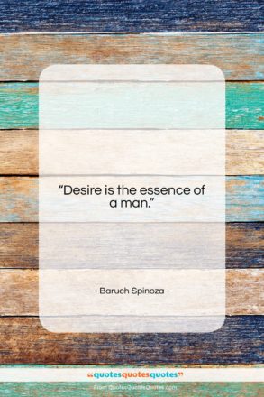 Baruch Spinoza quote: “Desire is the essence of a man….”- at QuotesQuotesQuotes.com