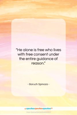Baruch Spinoza quote: “He alone is free who lives with…”- at QuotesQuotesQuotes.com