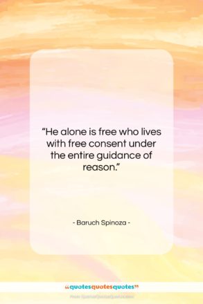 Baruch Spinoza quote: “He alone is free who lives with…”- at QuotesQuotesQuotes.com