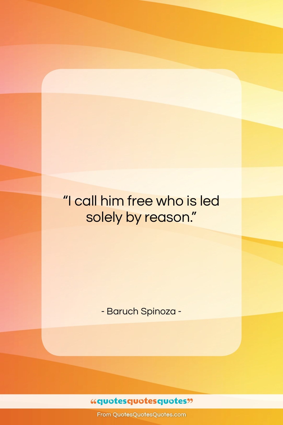 Baruch Spinoza quote: “I call him free who is led…”- at QuotesQuotesQuotes.com