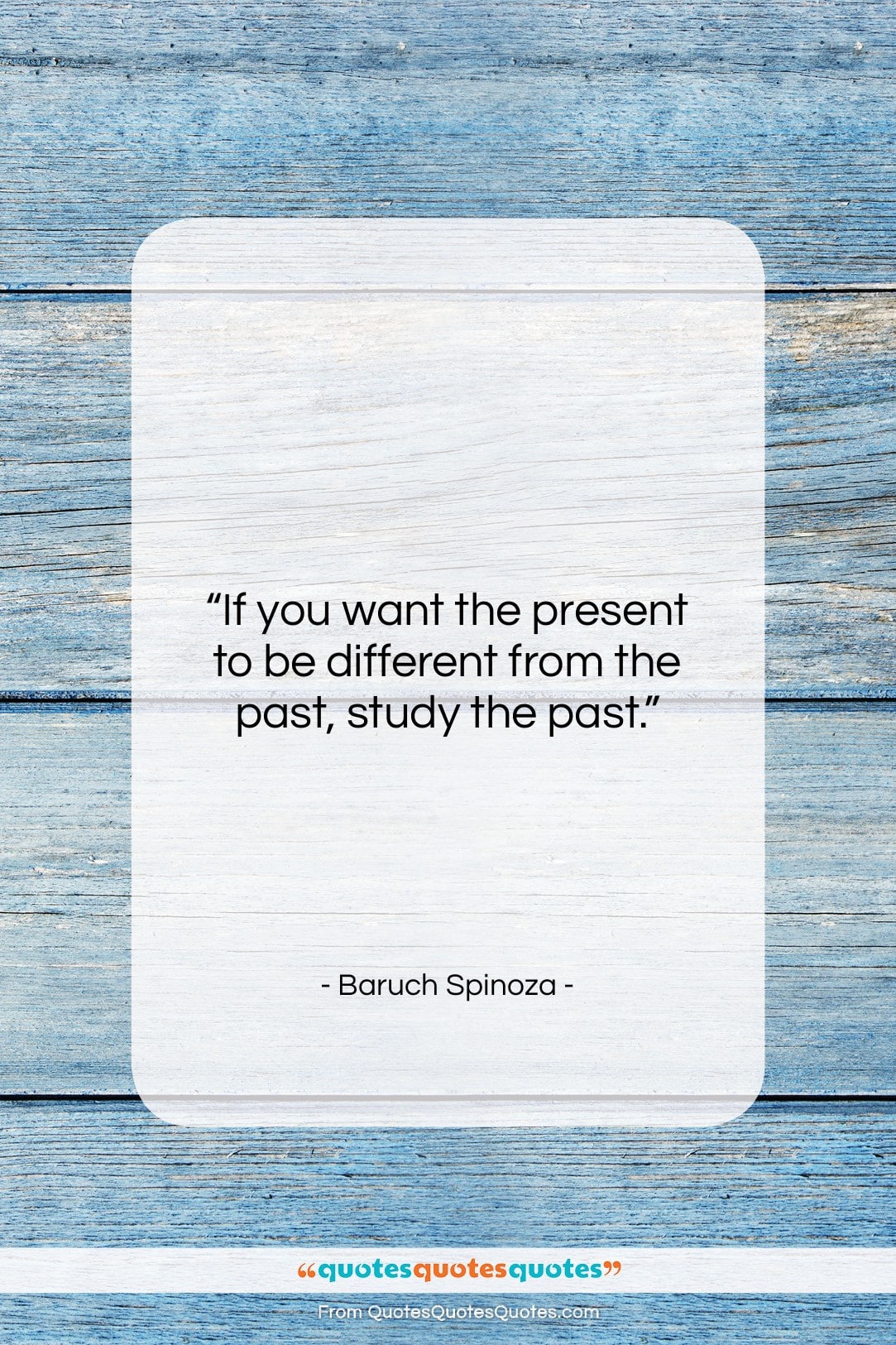 Baruch Spinoza quote: “If you want the present to be…”- at QuotesQuotesQuotes.com