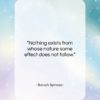 Baruch Spinoza quote: “Nothing exists from whose nature some effect…”- at QuotesQuotesQuotes.com