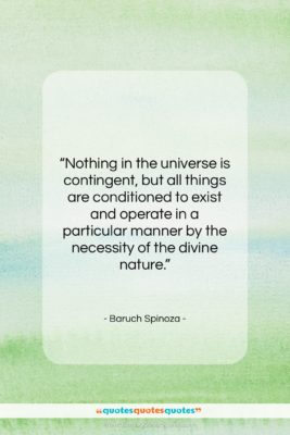 Baruch Spinoza quote: “Nothing in the universe is contingent, but…”- at QuotesQuotesQuotes.com
