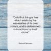 Baruch Spinoza quote: “Only that thing is free which exists…”- at QuotesQuotesQuotes.com