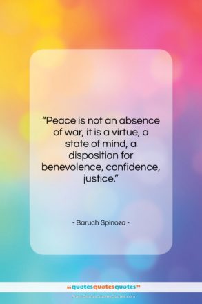 Baruch Spinoza quote: “Peace is not an absence of war,…”- at QuotesQuotesQuotes.com