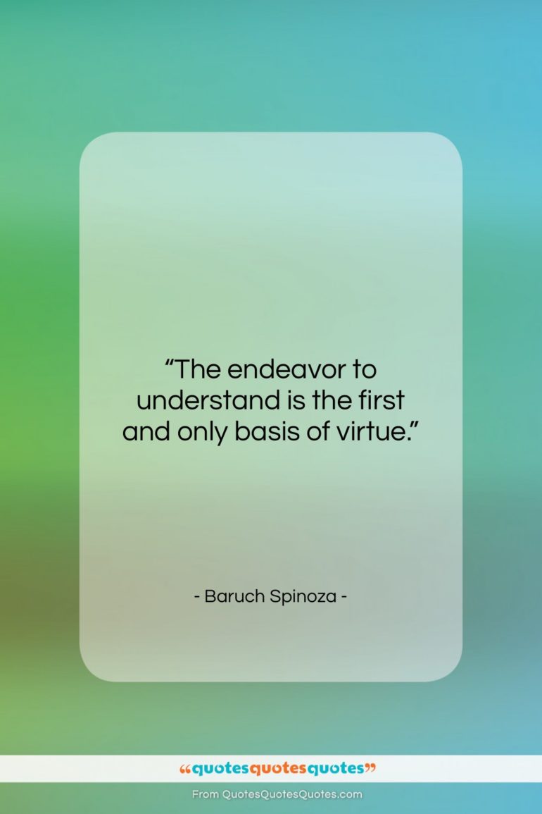 Baruch Spinoza quote: “The endeavor to understand is the first…”- at QuotesQuotesQuotes.com