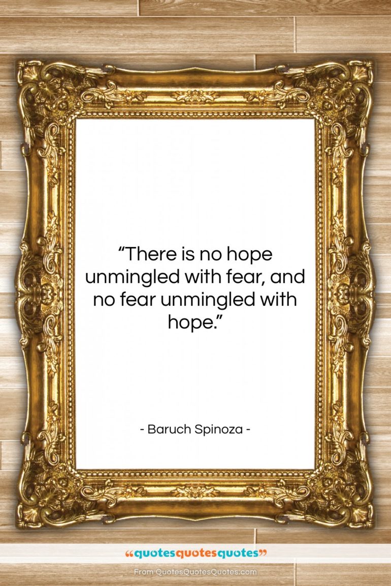 Baruch Spinoza quote: “There is no hope unmingled with fear,…”- at QuotesQuotesQuotes.com