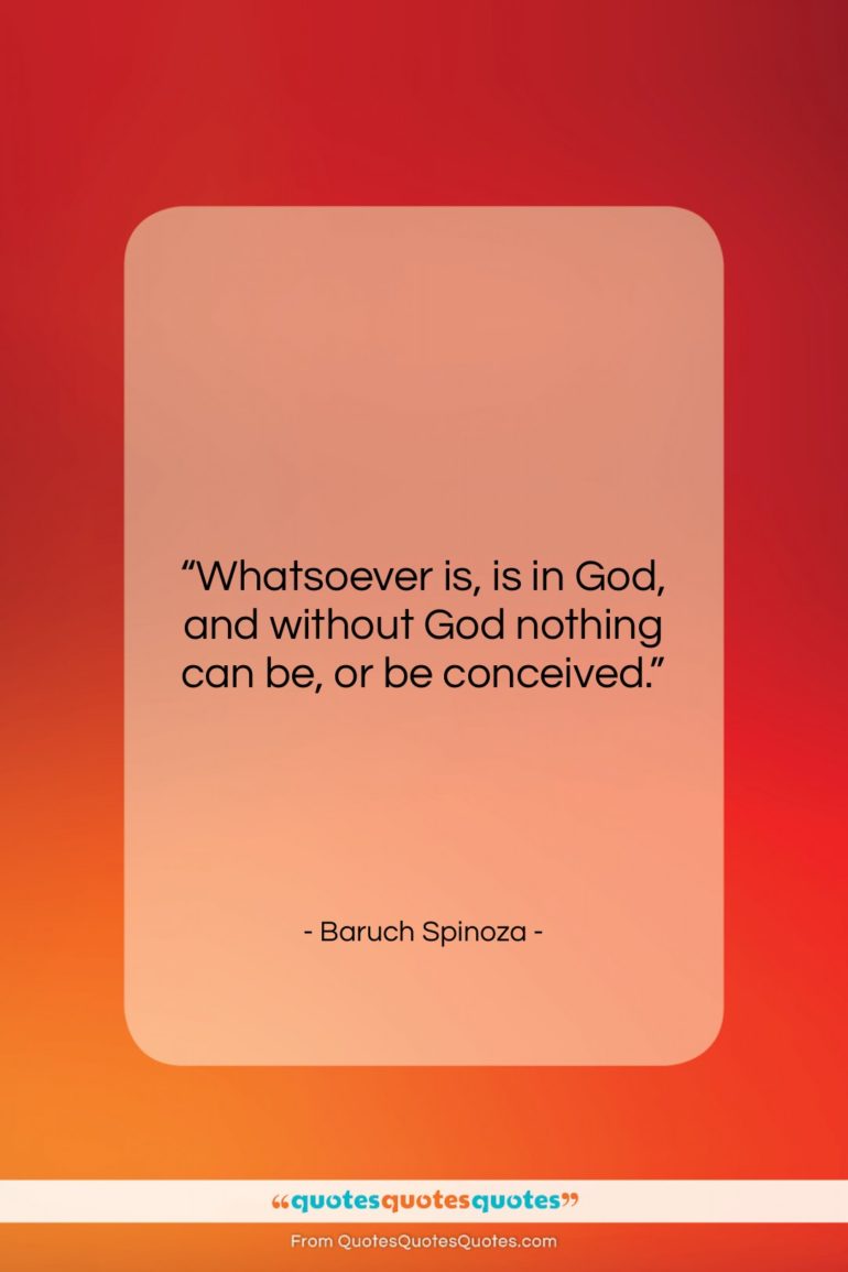 Baruch Spinoza quote: “Whatsoever is, is in God, and without…”- at QuotesQuotesQuotes.com