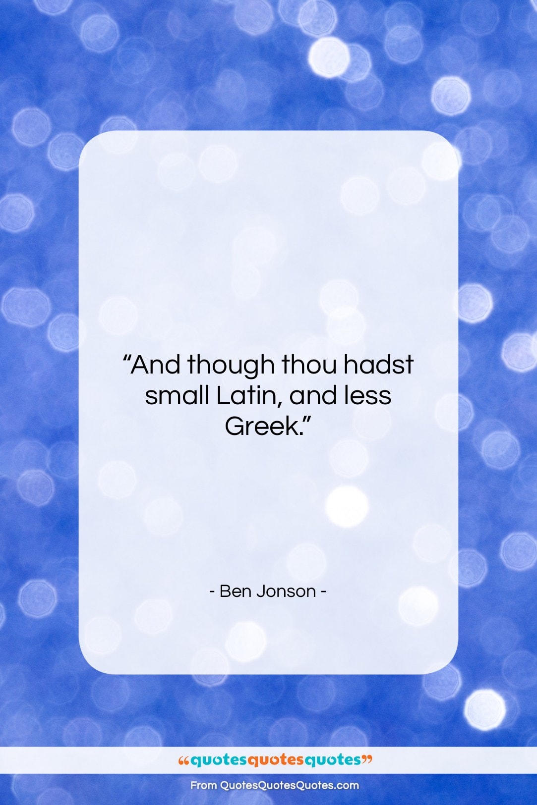 Ben Jonson quote: “And though thou hadst small Latin, and…”- at QuotesQuotesQuotes.com