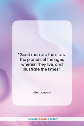 Ben Jonson quote: “Good men are the stars, the planets…”- at QuotesQuotesQuotes.com