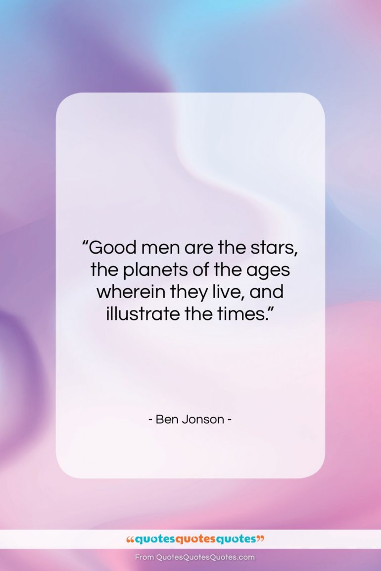 Ben Jonson quote: “Good men are the stars, the planets…”- at QuotesQuotesQuotes.com