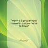 Ben Jonson quote: “Honor’s a good brooch to wear in…”- at QuotesQuotesQuotes.com