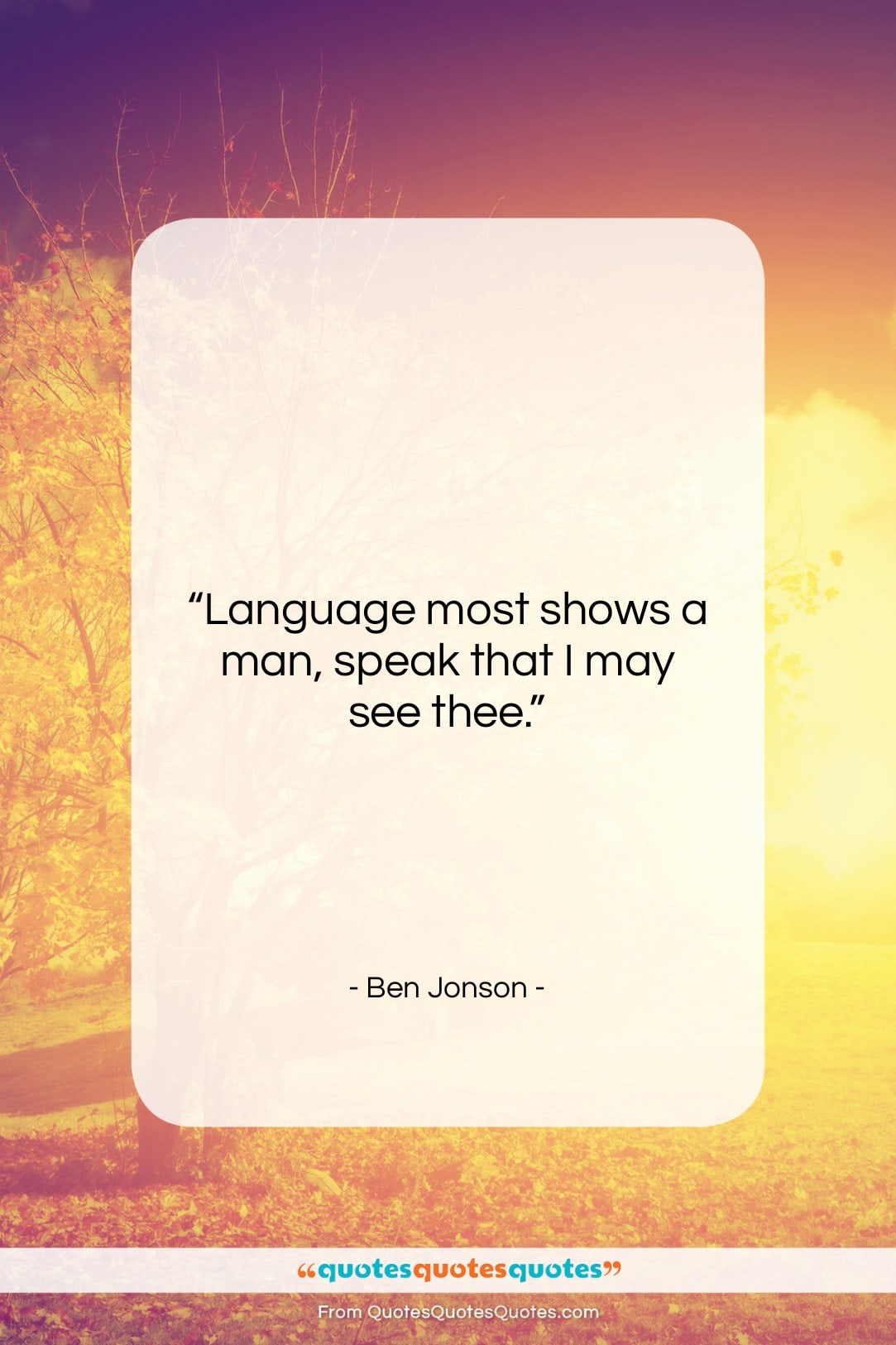 Ben Jonson quote: “Language most shows a man, speak that…”- at QuotesQuotesQuotes.com