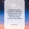 Ben Jonson quote: “Success produces confidence; confidence relaxes industry, and…”- at QuotesQuotesQuotes.com