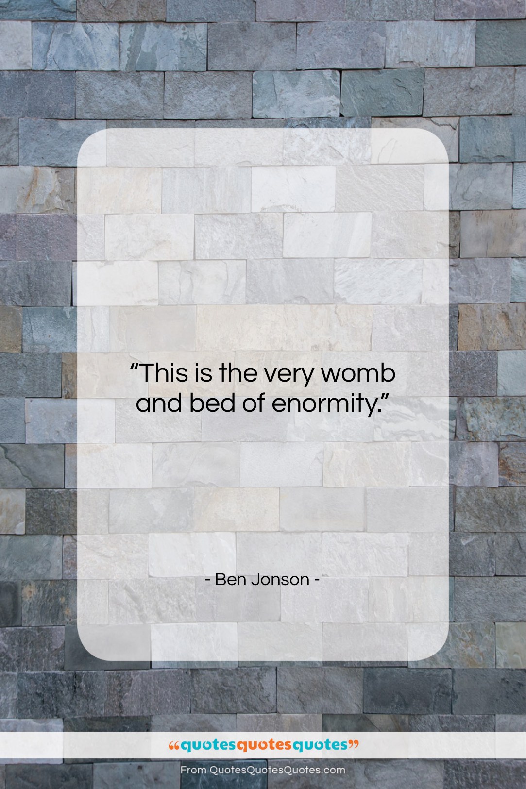 Ben Jonson quote: “This is the very womb and bed…”- at QuotesQuotesQuotes.com