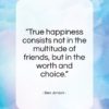Ben Jonson quote: “True happiness consists not in the multitude…”- at QuotesQuotesQuotes.com