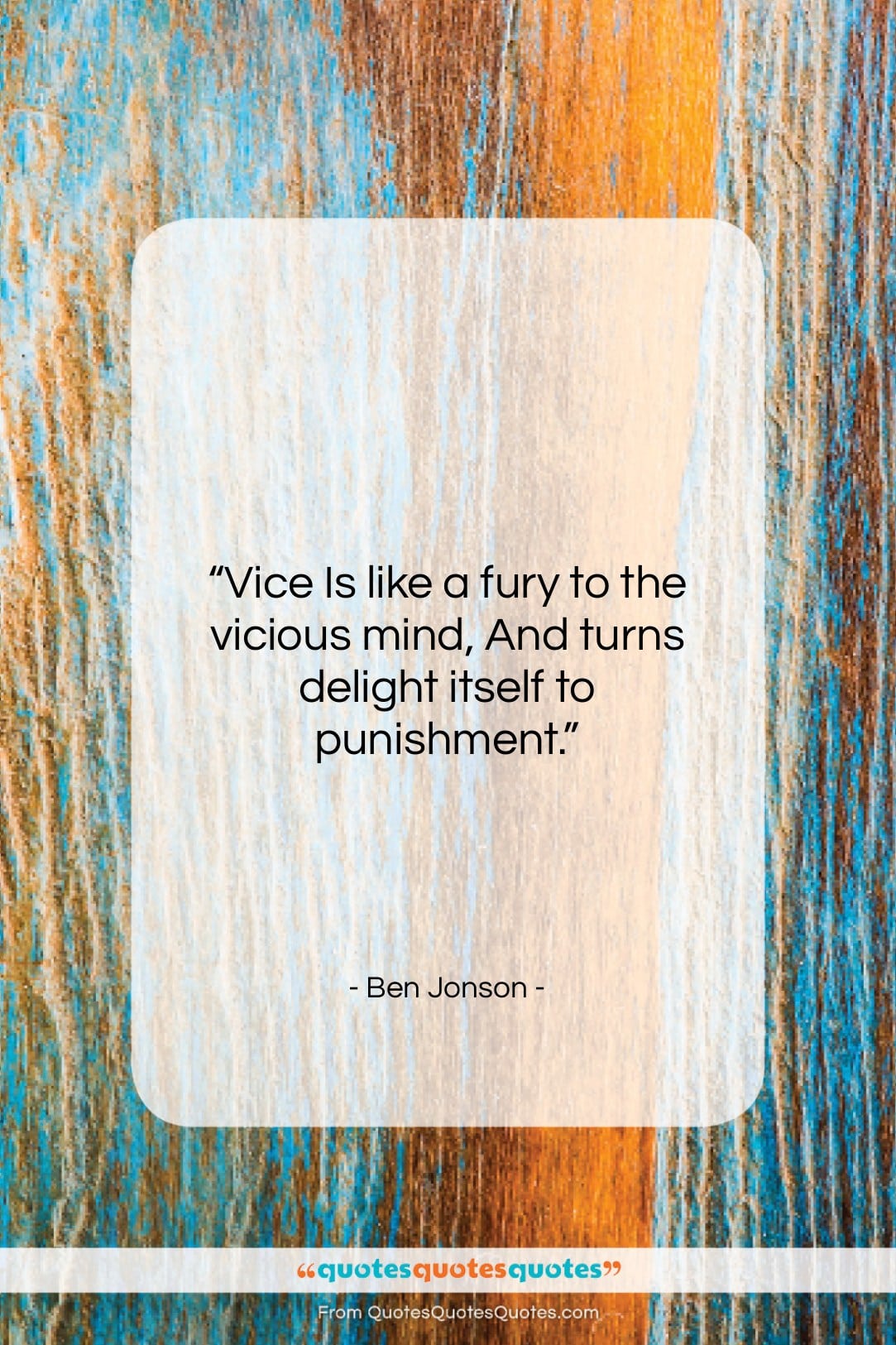 Ben Jonson quote: “Vice Is like a fury to the…”- at QuotesQuotesQuotes.com